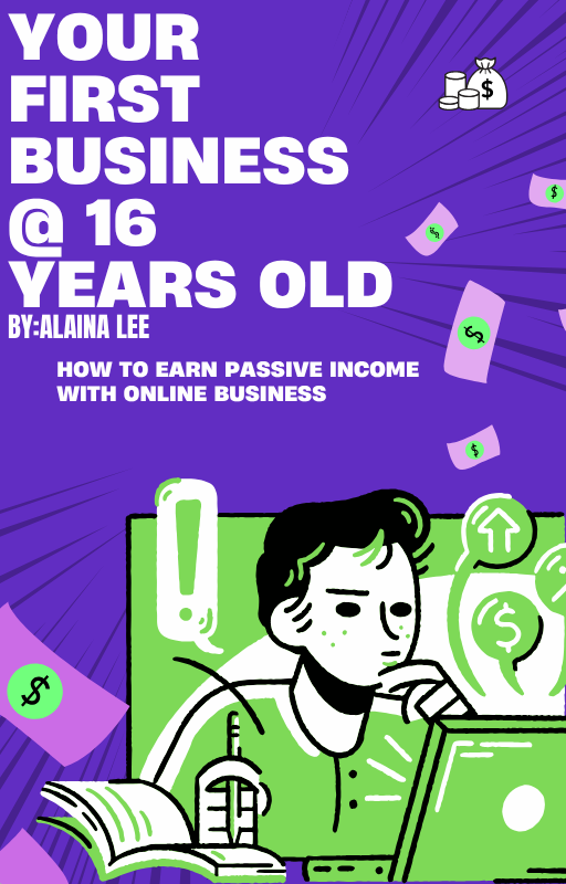 YOUR FIRST BUSINESS AT 16YRS OLD: REAL WAYS TO MAKE MONEY ONLINE WITH LOW START-UP COSTS